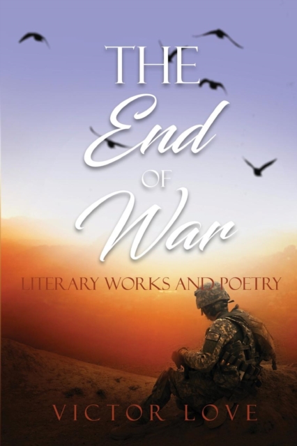 The End of War : Literary Works and Poetry, Paperback / softback Book