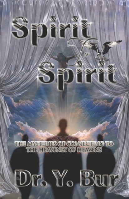 Spirit to Spirit : The Mysteries of Connecting to the Heavenly of Heavens, Paperback / softback Book