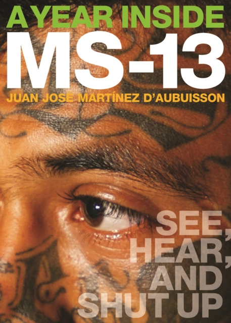 A Year Inside MS-13 : See, Hear, and Shut Up, EPUB eBook