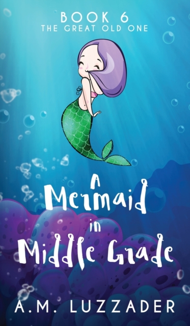 A Mermaid in Middle Grade Book 6 : The Great Old One, Hardback Book