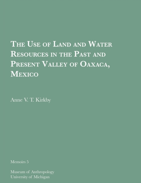 The Use of Land and Water Resources in the Past and Present Valley of Oaxaca, Mexico, Paperback / softback Book