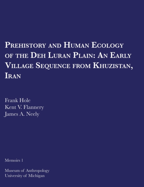 Prehistory and Human Ecology of the Deh Luran Plain : An Early Village Sequence from Khuzistan, Iran, Paperback / softback Book