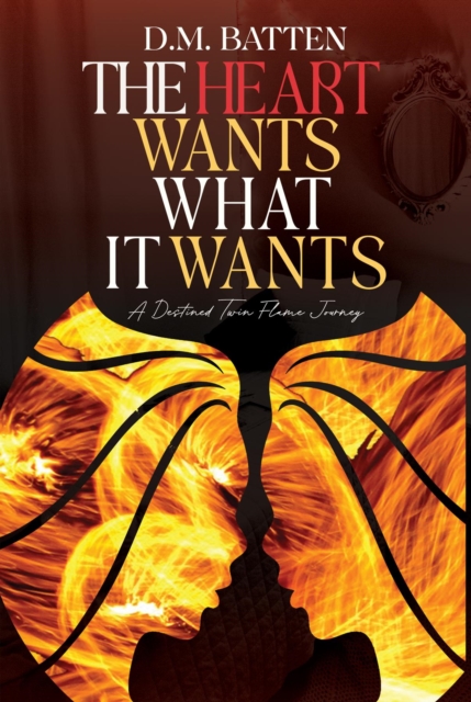 The Heart Wants What it Wants : A Destined Twin Flame Journey, EPUB eBook