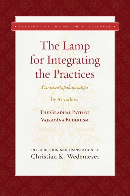 The Lamp for Integrating the Practices (Caryamelapakapradipa) : The Gradual Path of Vajrayana Buddhism, EPUB eBook