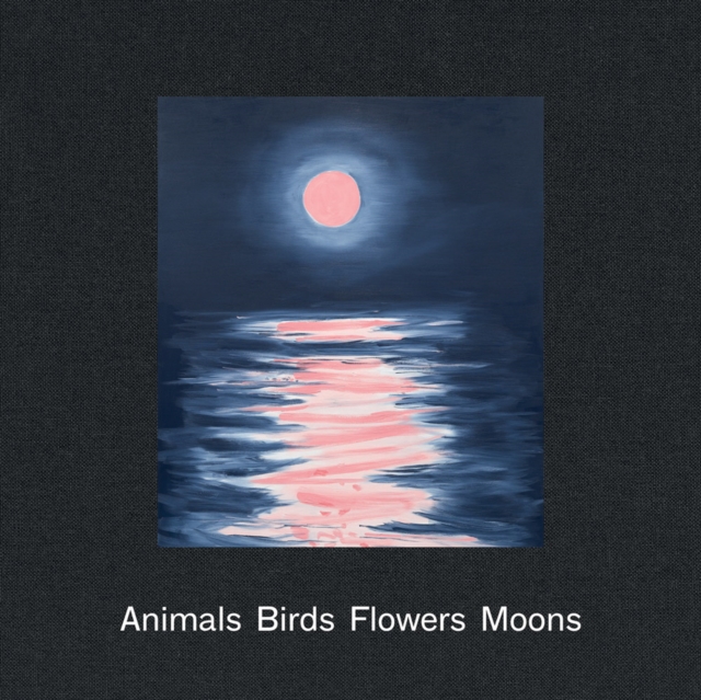 Ann Craven: Animals, Birds, Flowers, Moons, Hardback Book