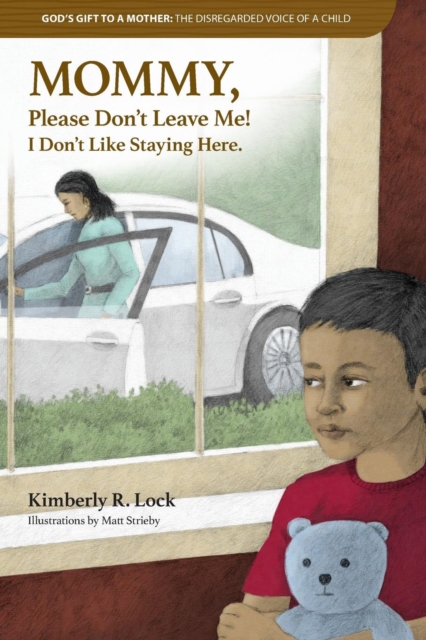 God's Gift to a Mother : The Disregarded Voice of a Child: Mommy, Please Don't Leave Me! I Don't Like Staying Here., Paperback / softback Book