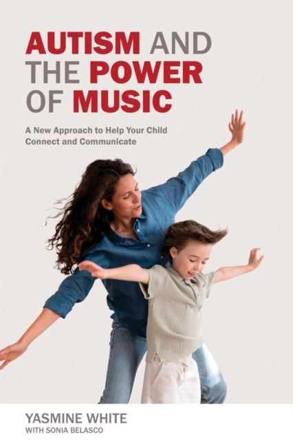 Autism and the Power of Music : A New Approach to Help Your Child Connect and Communicate, Paperback / softback Book
