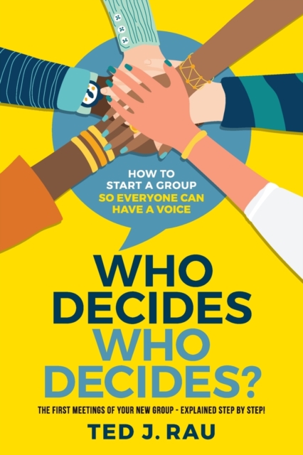 Who decides who decides? How to start a group so everyone can have a voice,  Book