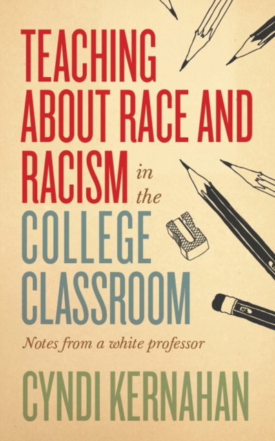 Teaching about Race and Racism in the College Classroom : Notes from a White Professor, Hardback Book