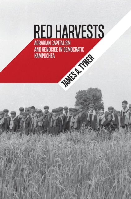 Red Harvests : Agrarian Capitalism and Genocide in Democratic Kampuchea, Paperback / softback Book