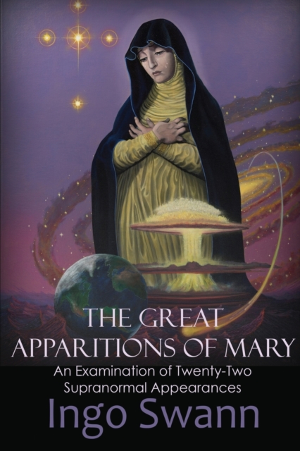 The Great Apparitions of Mary : An Examination of Twenty-Two Supranormal Appearances, Paperback / softback Book