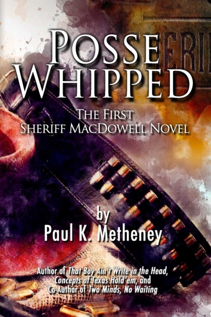 Posse Whipped : The First Sheriff MacDowell Novel, Paperback / softback Book