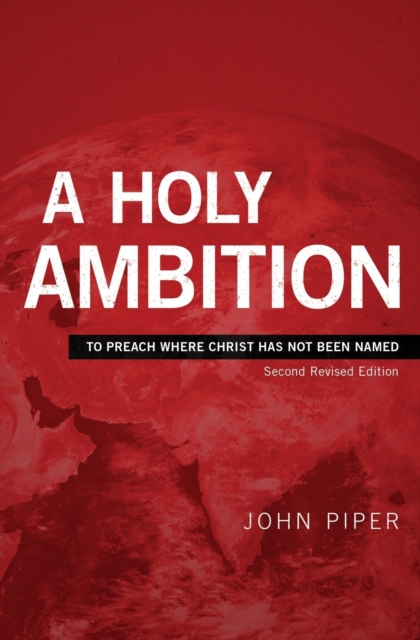 A Holy Ambition : To Preach Where Christ Has Not Been Named, Paperback / softback Book