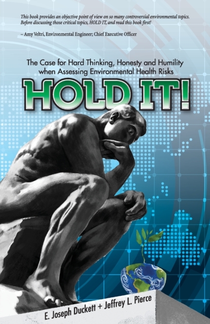 Hold It! The Case for Hard Thinking, Honesty and Humility when Assessing Environmental Health Risks, Paperback / softback Book