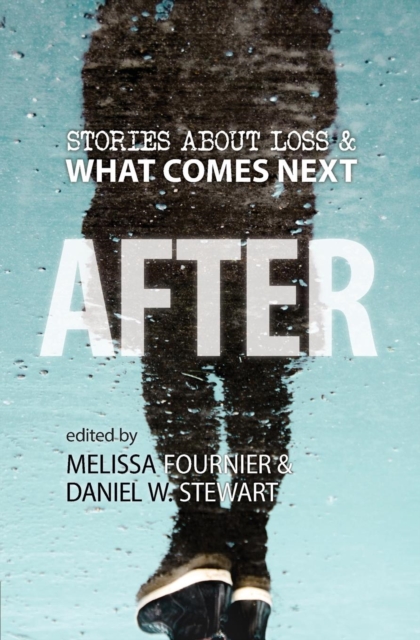 After : Stories About Loss & What Comes Next, Paperback / softback Book