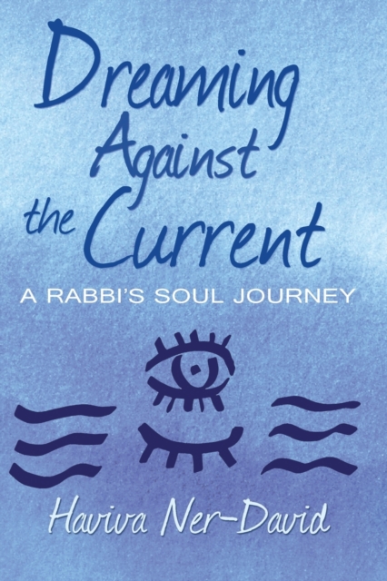 Dreaming Against the Current : A Rabbi's Soul Journey, Paperback / softback Book