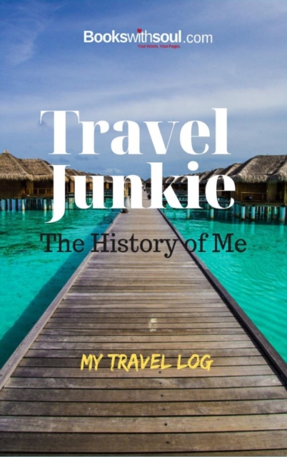 Travel Junkie : The History of Me: My Travel Log: An Inspirational Journal to Record 50+ Adventures, Vacations & Getaway's. Graduation, Birthday or Retirement Gift., Hardback Book
