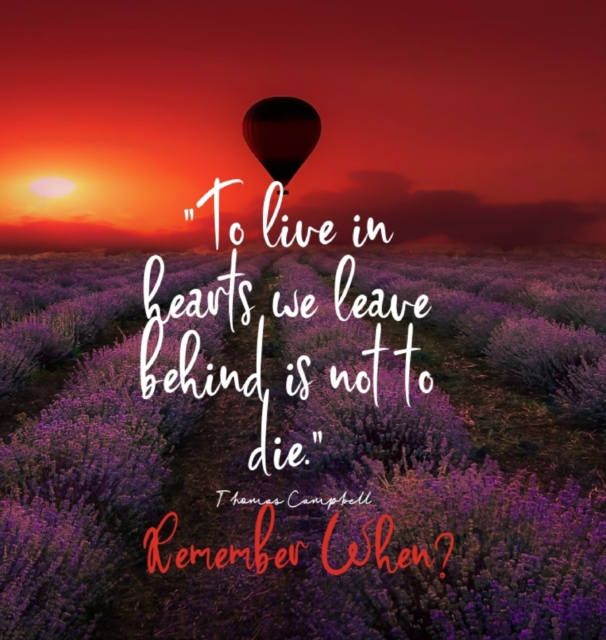 To Live in Hearts we Leave Behind is not to die. Remember When : Celebration of LIfe, Wake, Funeral Guest Book, Priceless memories for friends and family. Keepsake.120 pages 8.25.x 8.25, Hardback Book