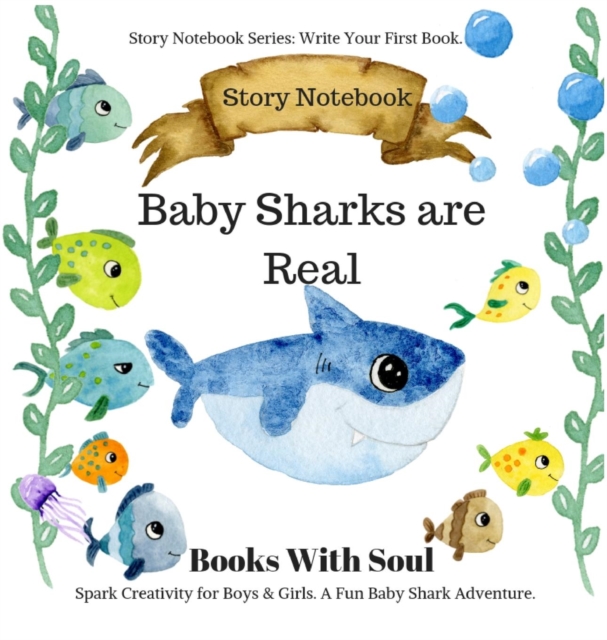 Baby Sharks Are Real : Story Notebook: Spark Creativity for Boys & Girls. A Fun Baby Shark Adventure.: Story Notebook Series: Write Your First Book, Hardback Book