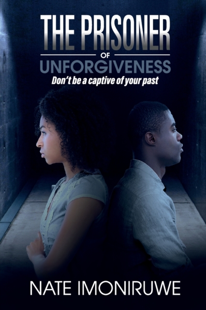 The Prisoner of Unforgiveness : Don't be a Captive to your past, Paperback / softback Book