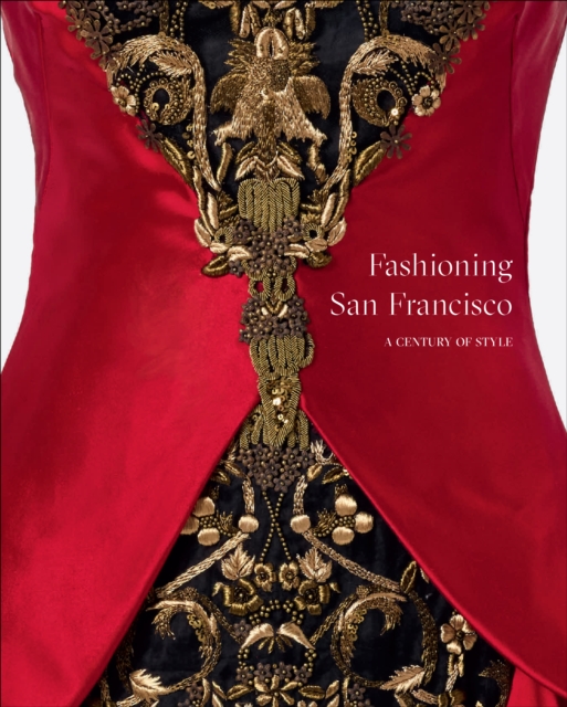 Fashioning San Francisco : A Century of Style, Hardback Book