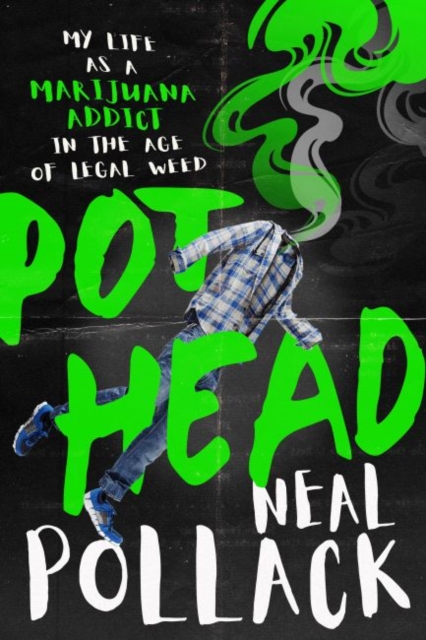 Pothead : My Life as a Marijuana Addict in the Age of Legal Weed, Paperback / softback Book