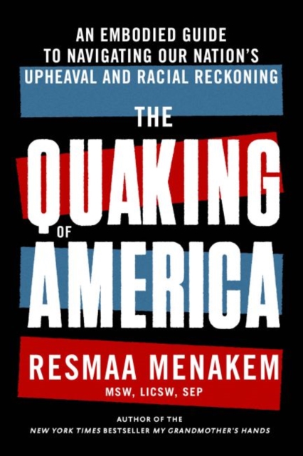 The Quaking of America : An Embodied Guide to Navigating Our Nation's Upheaval and Racial Reckoning, Hardback Book