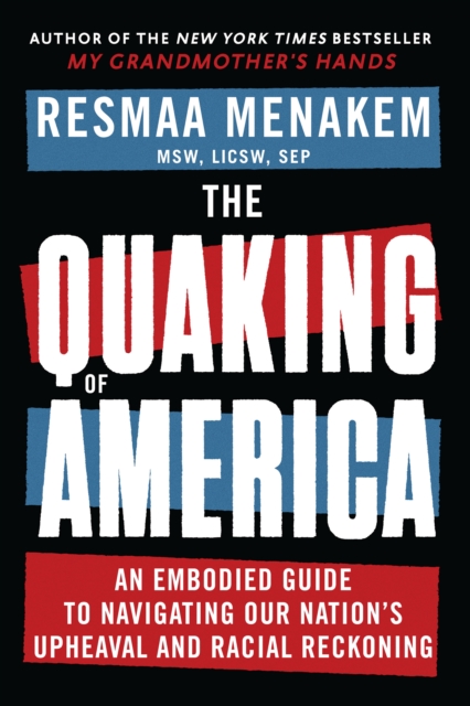The Quaking of America : An Embodied Guide to Navigating Our Nation's Upheaval and Racial Reckoning, EPUB eBook
