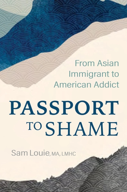 Passport to Shame : From Asian Immigrant to American Addict, Paperback / softback Book