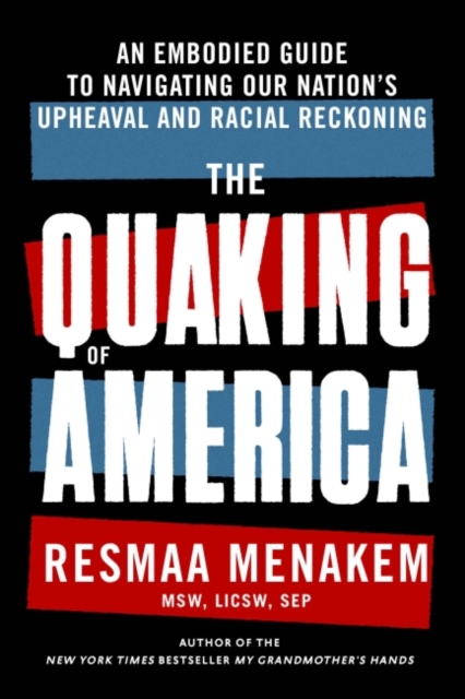 The Quaking of America : An Embodied Guide to Navigating Our Nation's Upheaval and Racial Reckoning, Paperback / softback Book