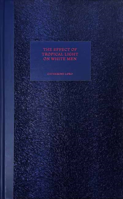 The Effect of Tropical Light on White Men, Hardback Book