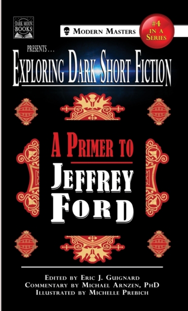 Exploring Dark Short Fiction #4 : A Primer to Jeffrey Ford, Hardback Book