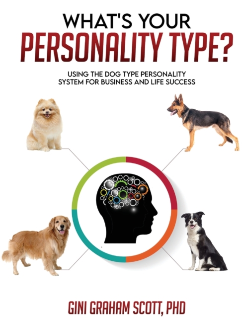 What's Your Personality Type? : Using the Dog Type Personality System for Business and Life Success, Hardback Book