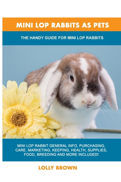 Mini Lop Rabbits as Pets : The Handy Guide for Mini Lop Rabbits, Paperback / softback Book