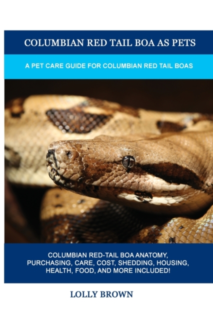 Columbian Red Tail Boa as Pets : A Pet Care Guide for Columbian Red Tail Boas, Paperback / softback Book