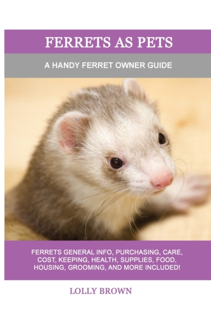 Ferrets as Pets : A Handy Ferret Owner Guide, Paperback / softback Book