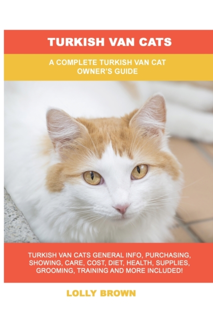 Turkish Van Cats : A Complete Turkish Van Cat Owner's Guide, Paperback / softback Book