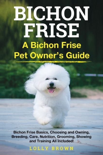 Bichon Frise : A Bichon Frise Pet Owner's Guide, Paperback / softback Book