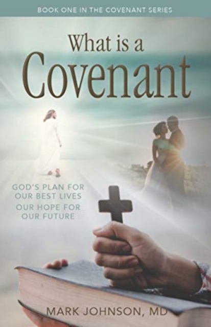 What is a Covenant? : God’s Plan for Our Best Lives Our Hope for Our Future, Paperback / softback Book