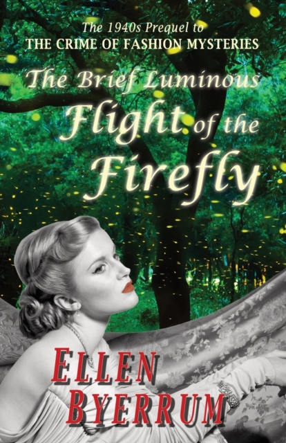 The Brief Luminous Flight of the Firefly : The 1940s Prequel to THE CRIME OF FASHION MYSTERIES, Paperback / softback Book