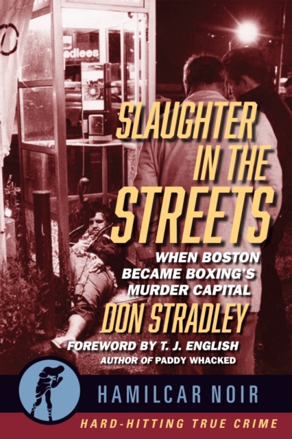 Slaughter in the Streets : When Boston Became Boxing’s Murder Capital, Paperback / softback Book