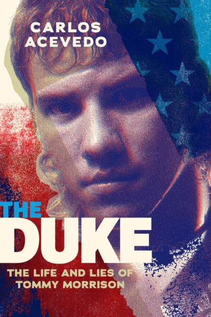 The Duke : The Life and Lies of Tommy Morrison, Paperback / softback Book
