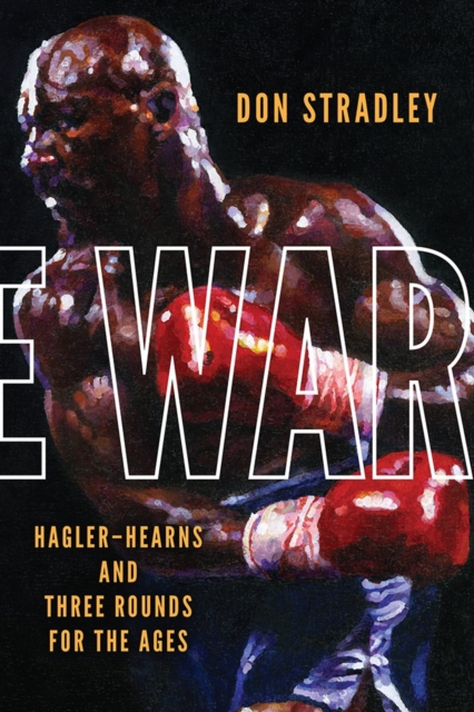 The War : Hagler-Hearns and Three Rounds for the Ages, Paperback / softback Book