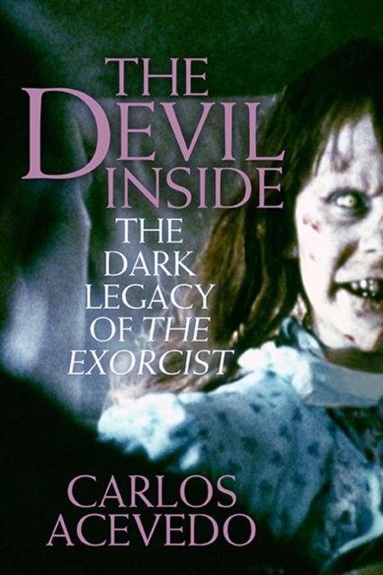 The Devil Inside : Fifty Terrifying Years of the Excorcist, Paperback / softback Book