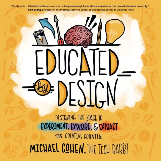 Educated by Design : Designing the Space to Experiment, Explore, and Extract Your Creative Potential, Paperback / softback Book