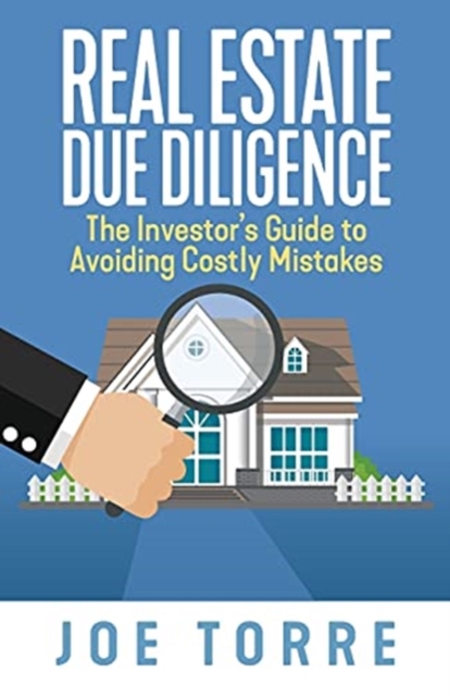 Real Estate Due Diligence : The Investor's Guide to Avoiding Costly Mistakes, Paperback / softback Book