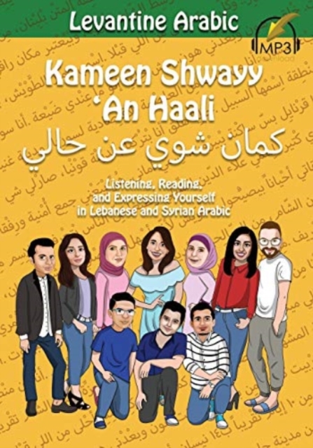 Levantine Arabic : Kameen Shwayy 'An Haali: Listening, Reading, and Expressing Yourself in Lebanese and Syrian Arabic, Paperback / softback Book