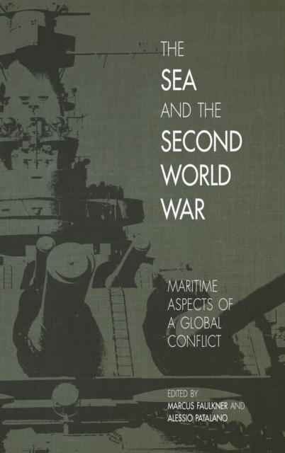 The Sea and the Second World War : Maritime Aspects of a Global Conflict, Hardback Book