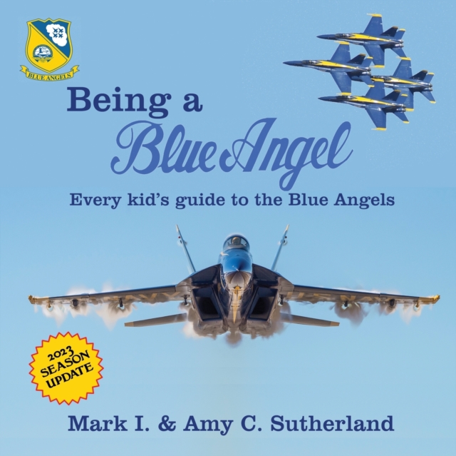 Being a Blue Angel : Every Kid's Guide to the Blue Angels, Paperback / softback Book