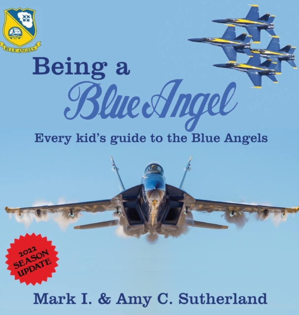 Being a Blue Angel : Every Kid's Guide to the Blue Angels, Hardback Book